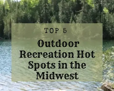 Top 5 Outdoor Recreation Hot Spots in the Midwest