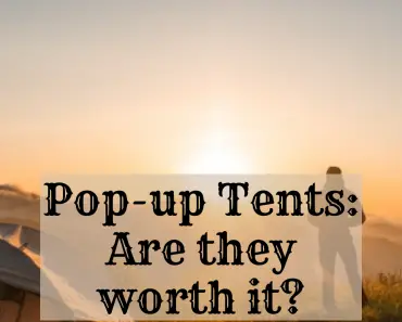 Pop-up Tents: Are they worth it?