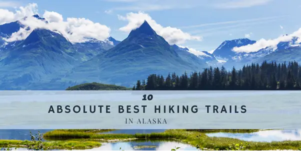 Absolute Best Hiking Trails in Alaska