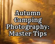Autumn Camping Photography: Master Tips