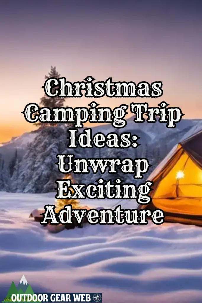Christmas Camping Trip Ideas: Unwrap Exciting Adventure