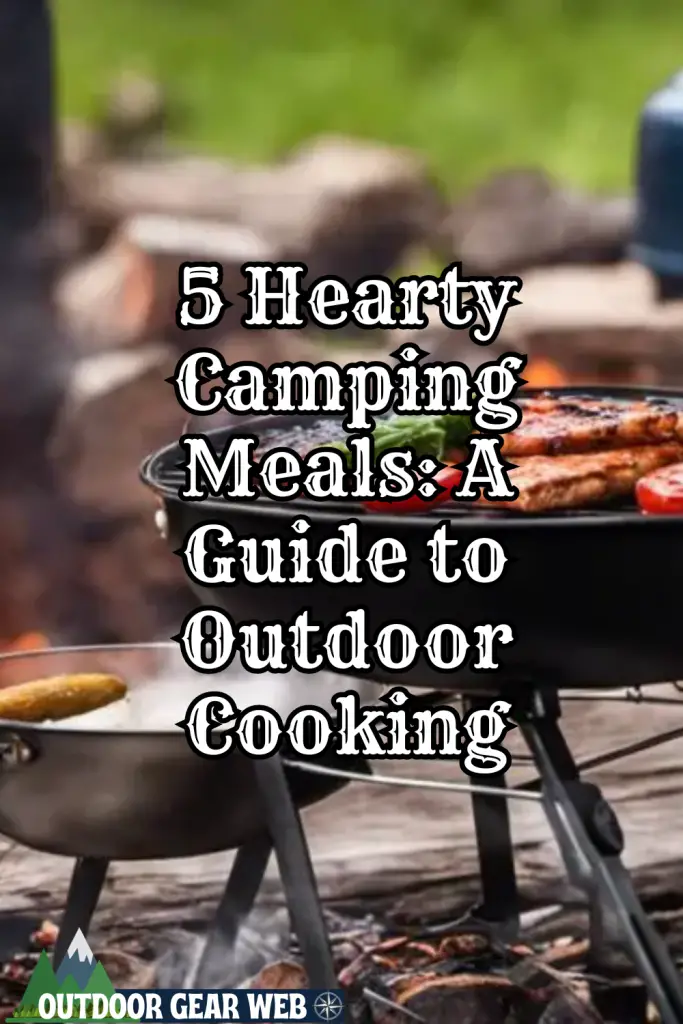 5 Hearty Camping Meals: A Guide to Outdoor Cooking