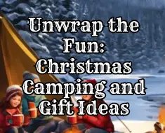 Unwrap the Fun: Christmas Camping and Gift Ideas