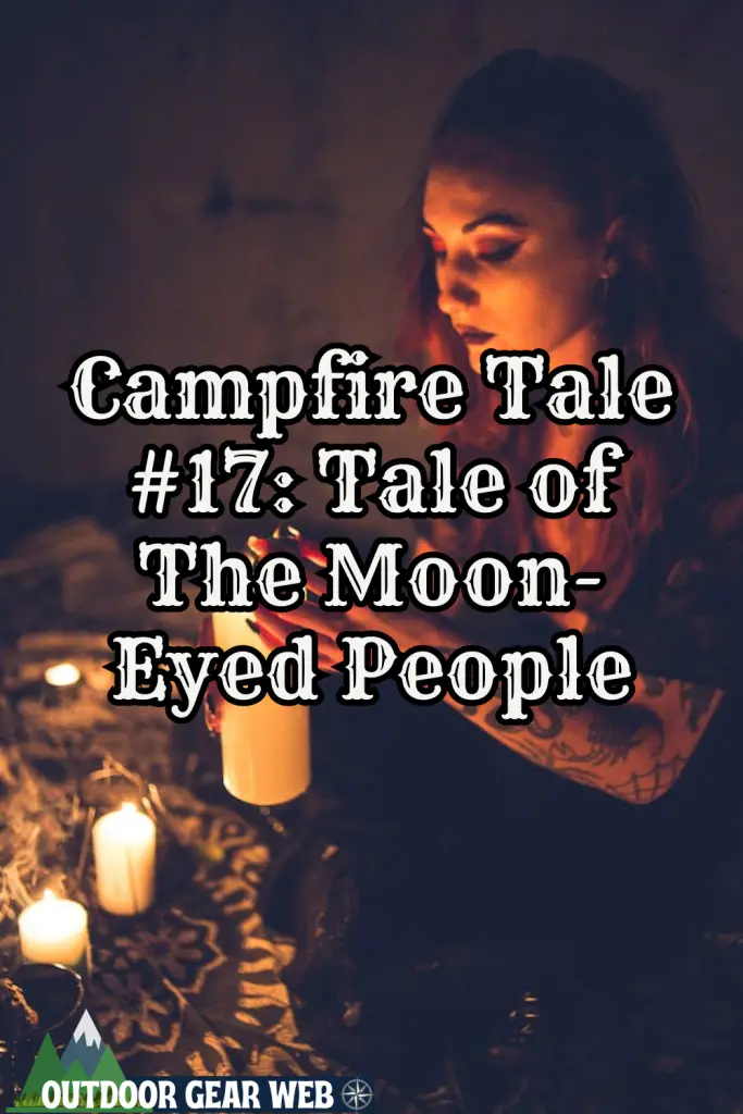 Campfire Tale #17: Tale of The Moon-Eyed People