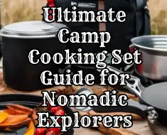 Ultimate Camp Cooking Set Guide for Nomadic Explorers